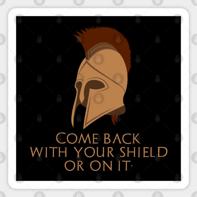 Come back with your shield or on it. - Ancient Sparta Magnet by Styr Designs